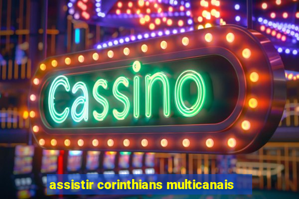 assistir corinthians multicanais